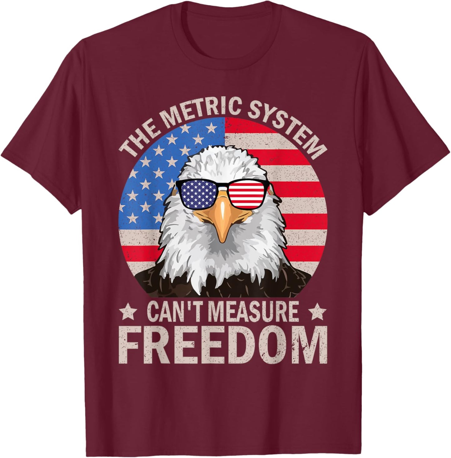 The Metric System Can't Measure Freedom Eagle 4th Of July Women Men T-Shirt - T-Shirt | Maroon