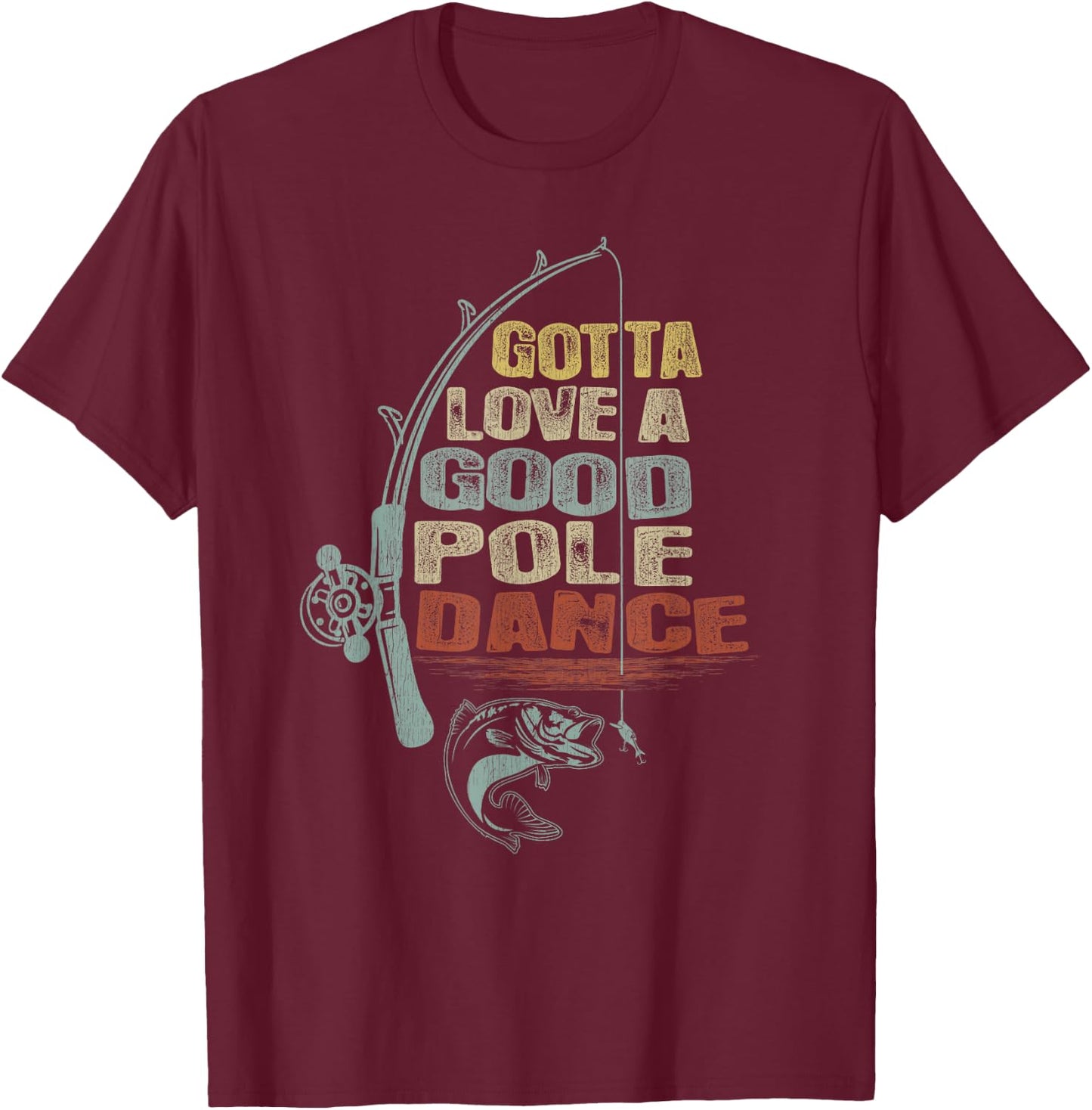 Vintage Funny Gotta Love a Good Pole Dance Fishing T-Shirt - T-Shirt | Maroon