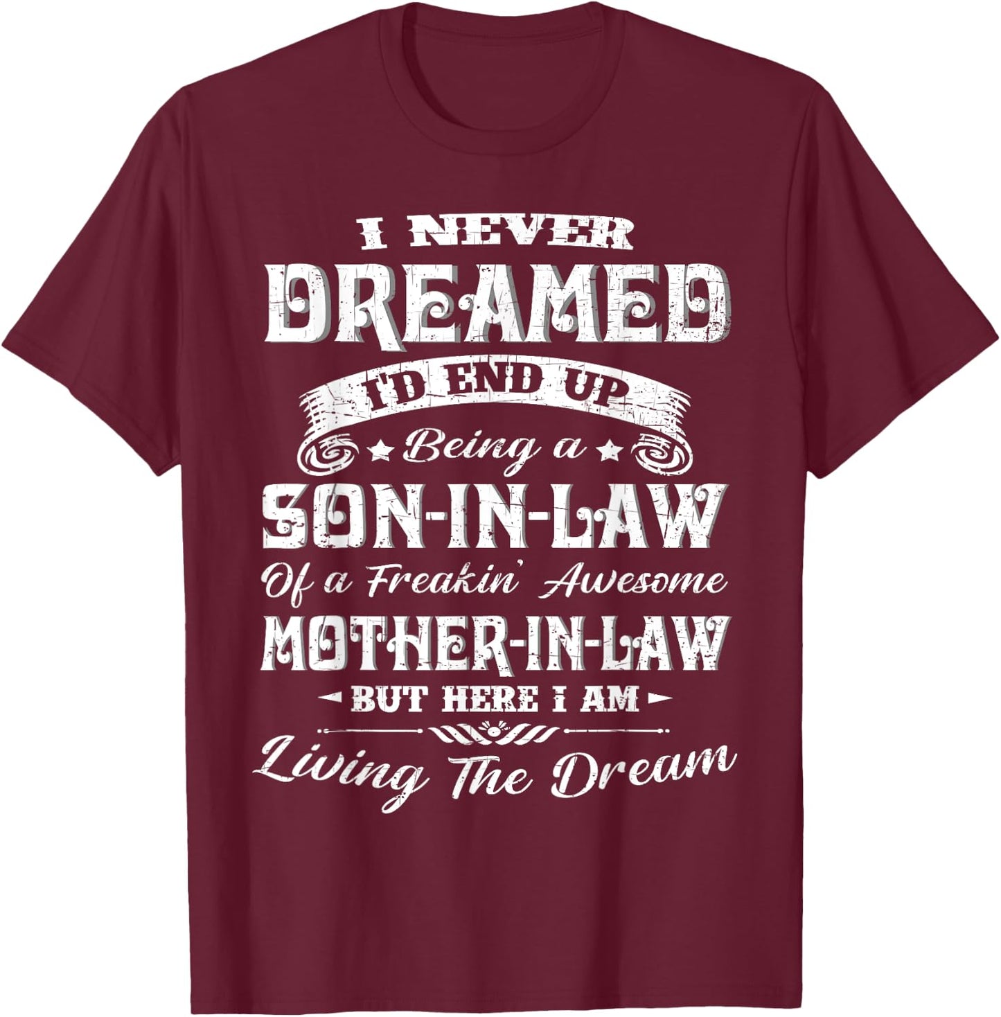 I never dreamed I'd end up being a son-in-law funny Gift T-Shirt - T-Shirt | Maroon