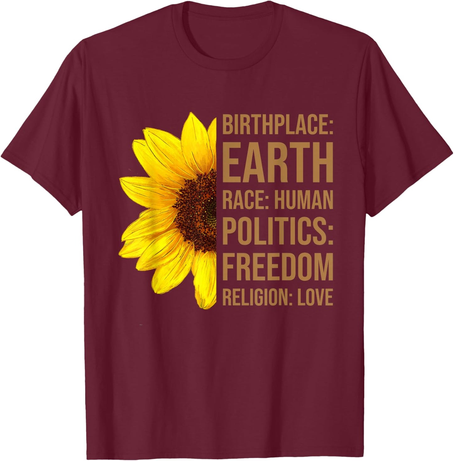 Birthplace Earth Race Human Politics Freedom Love Sunflower T-Shirt - T-Shirt | Maroon