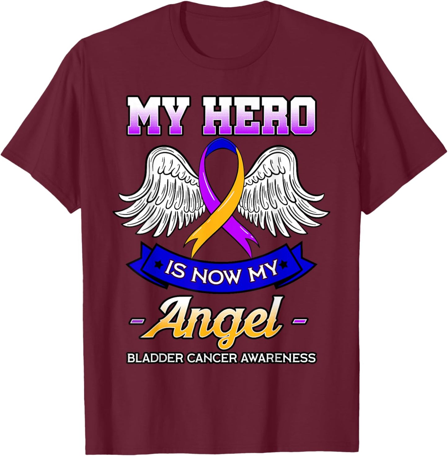 My Hero Is Now My Angel Bladder Cancer Dysuria Hematuria T-Shirt - T-Shirt | Maroon