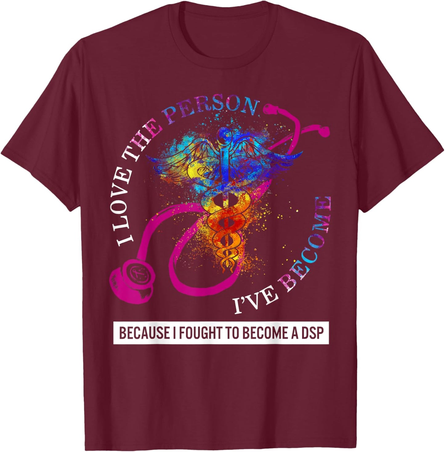 DSP I Love The Person I've Become Caduceus Nurse Women Gift T-Shirt - T-Shirt | Maroon