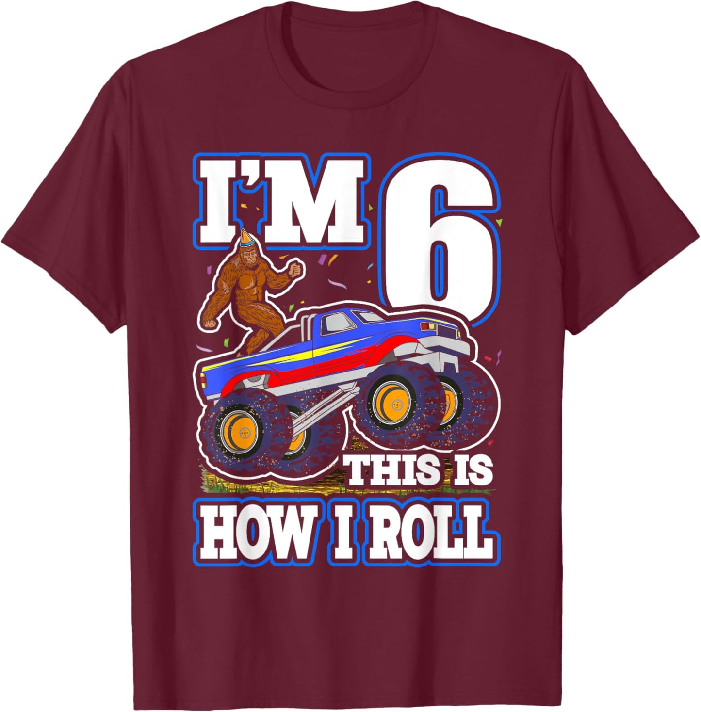 I'm 6 Bigfoot Sasquatch Monster Truck Kids 6th Birthday Boy T-Shirt - T-Shirt | Maroon