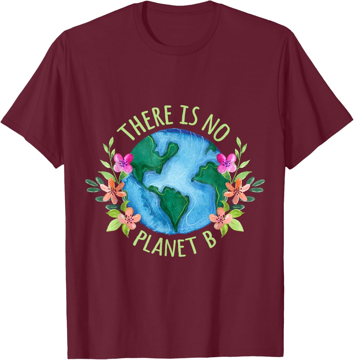 There Is No Planet B Save Mother Earth Love Environment T-Shirt - T-Shirt | Maroon