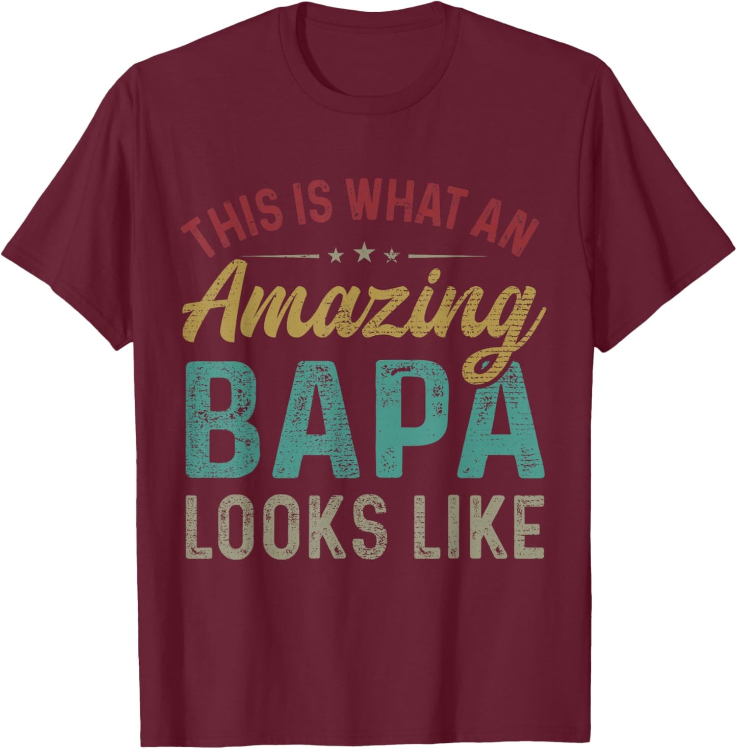 This Is What An Amazing Bapa Looks Like Father's Day T-Shirt - T-Shirt | Maroon