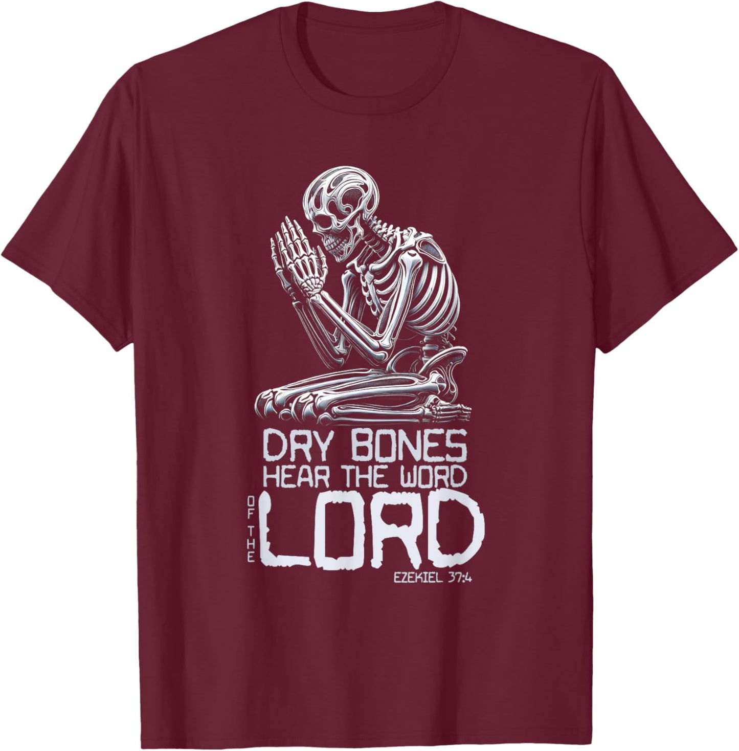 Dry Bones Praying Skeleton Ezekiel 37 4 Bible Verse T-Shirt - T-Shirt | Maroon