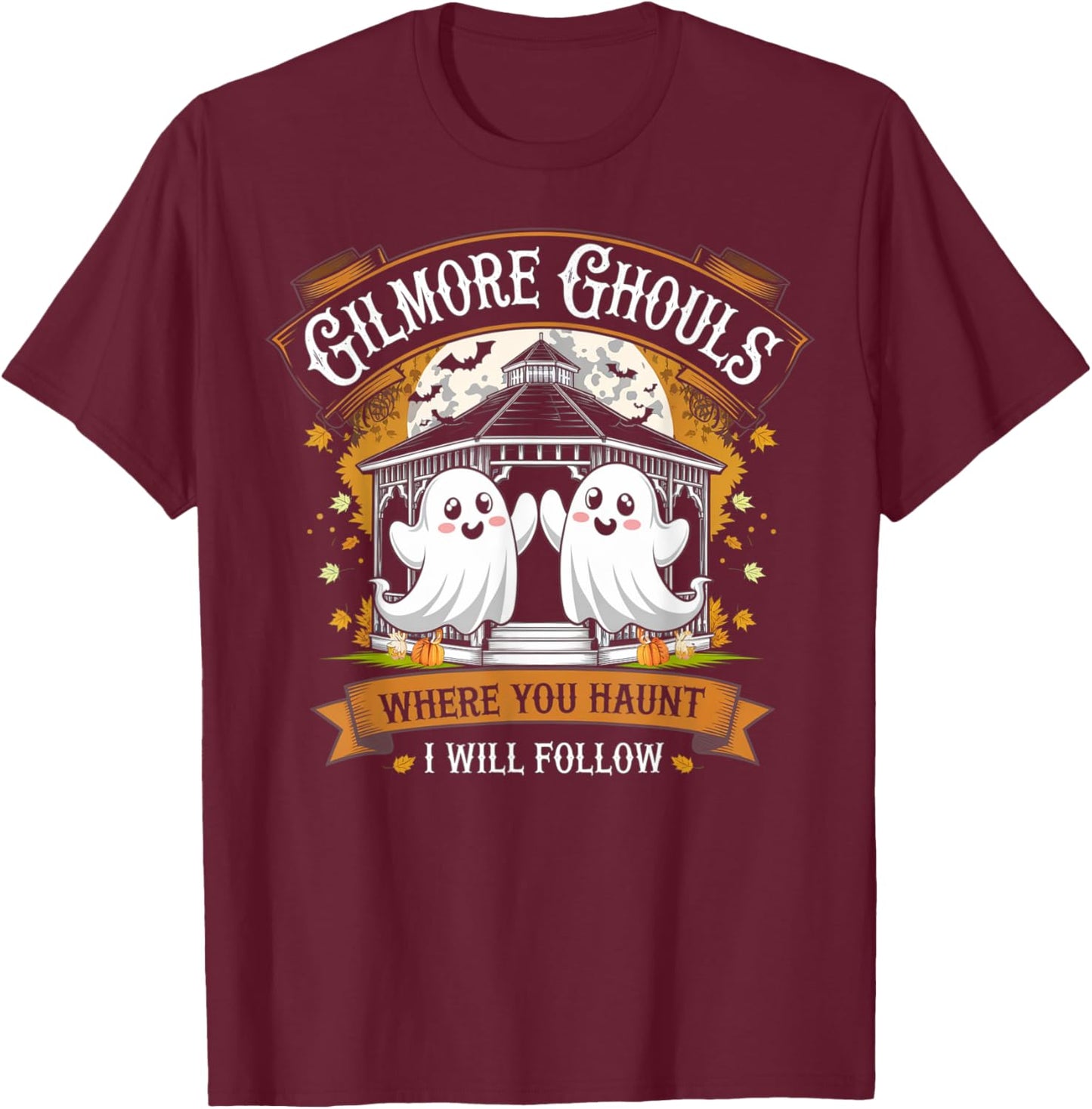 Gilmore Ghouls Where You Haunt I Will Follow Halloween Boo T-Shirt - T-Shirt | Maroon