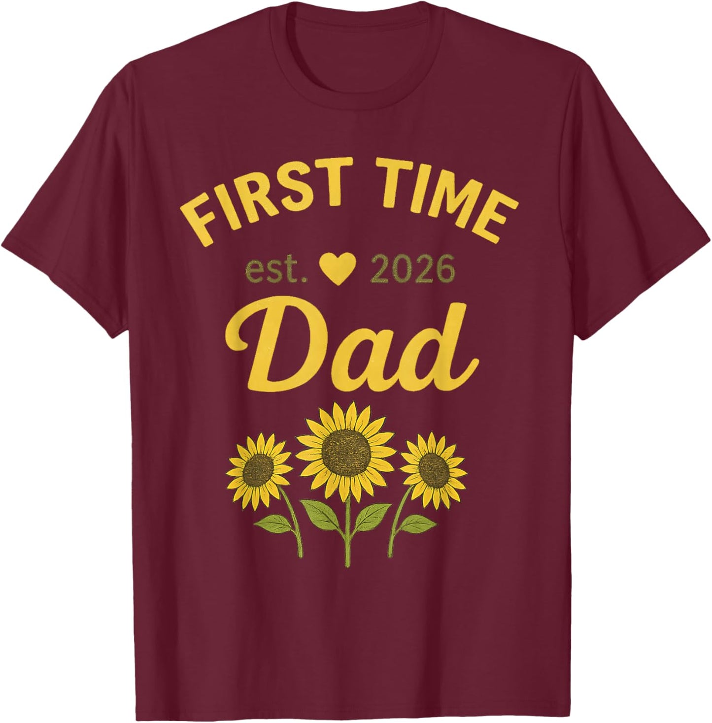 First Time Dad EST 2026 New 1st Dada 2026 Sunflower T-Shirt - T-Shirt | Maroon