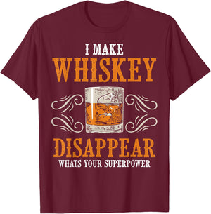 I Make Whiskey Disappear Whats Your Superpower Funny Men T-Shirt - T-Shirt | Maroon