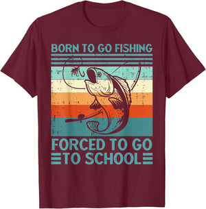 Born to Go Fishing Forced School Funny Men Women Kids Boys T-Shirt - T-Shirt | Maroon