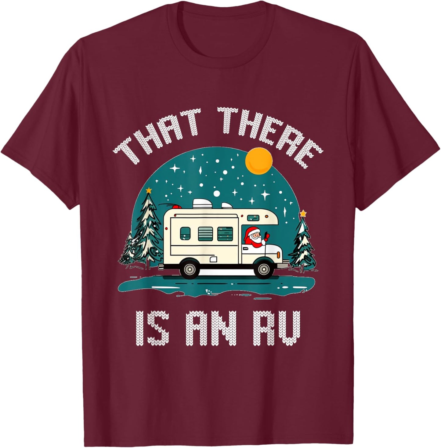 That There Is An RV Camping Funny Ugly Christmas Campers T-Shirt - T-Shirt | Maroon