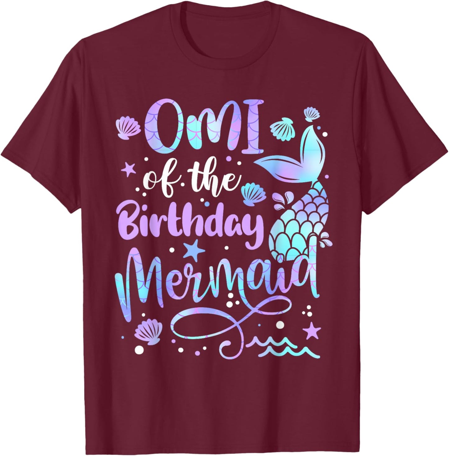 Omi Of The Birthday Mermaid Matching Family Mother's Day T-Shirt - T-Shirt | Maroon