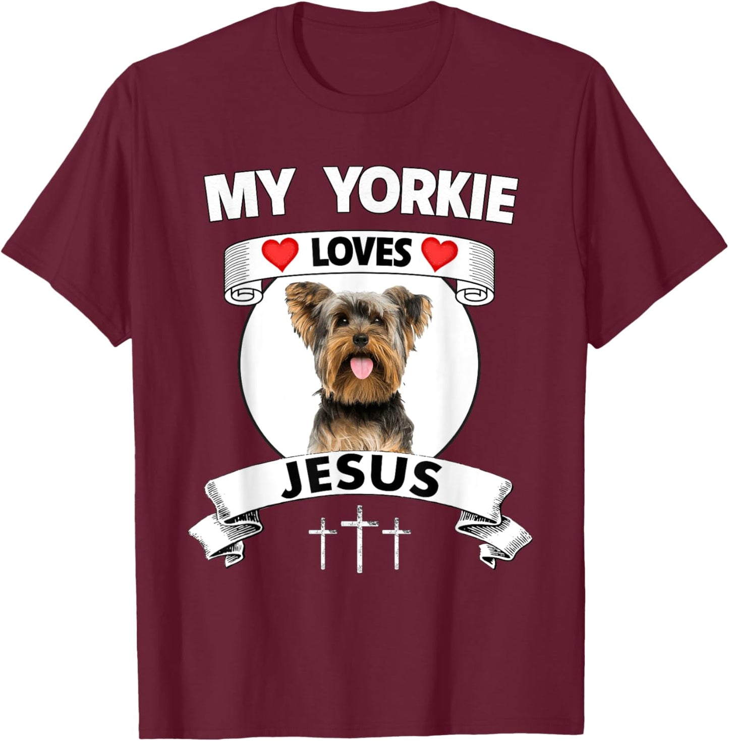 My Yorkie Loves Jesus Christian Yorkshire Terrier Dog Parent T-Shirt - T-Shirt | Maroon
