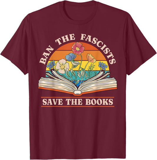 Ban The Fascists Save The Books Funny Book Lover Worm Nerd T-Shirt - T-Shirt | Maroon