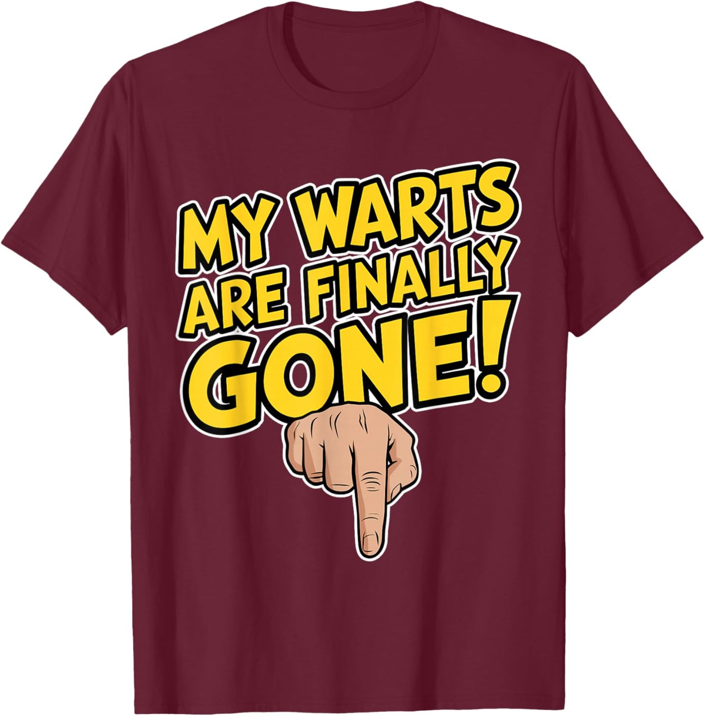 My Warts Are Finally Gone - Embarrassing and Funny Gag T-Shirt - T-Shirt | Maroon