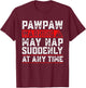Pawpaw Warning May Nap Suddenly At Any Time Funny Pawpaw T-Shirt - T-Shirt | Maroon