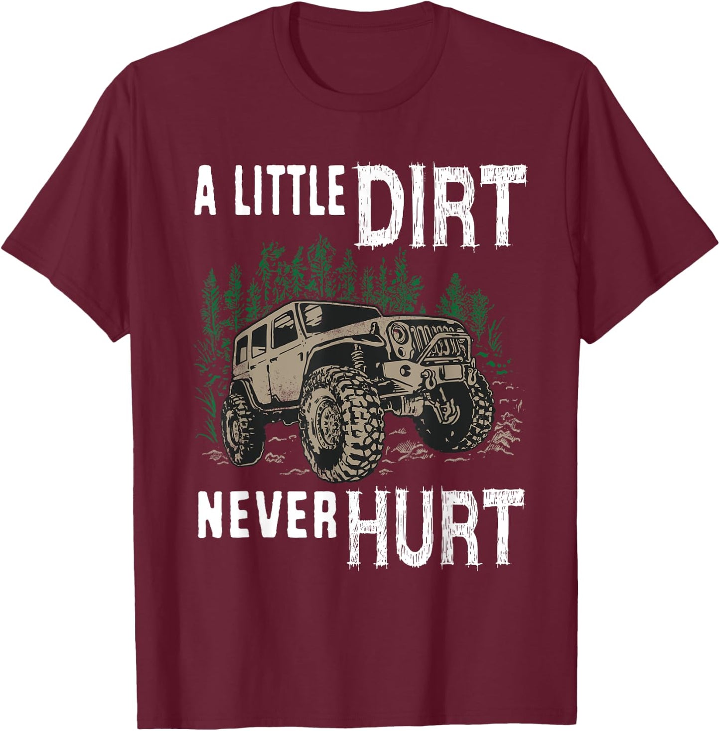 Funny Offroad Truck 4x4 A Little Dirt Never Hurt T-Shirt - T-Shirt | Maroon