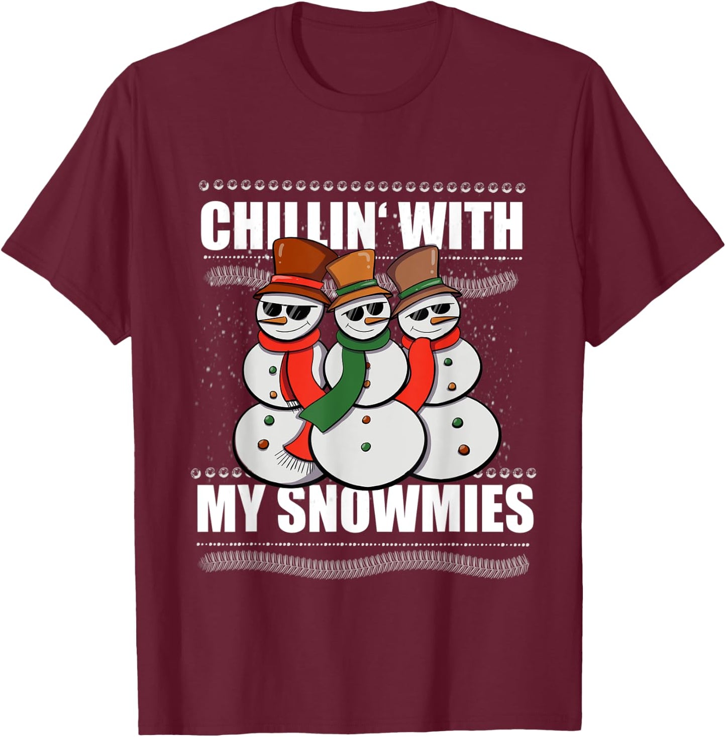Chillin With My Snowmies Men Women Ugly Sweater Christmas T-Shirt - T-Shirt | Maroon
