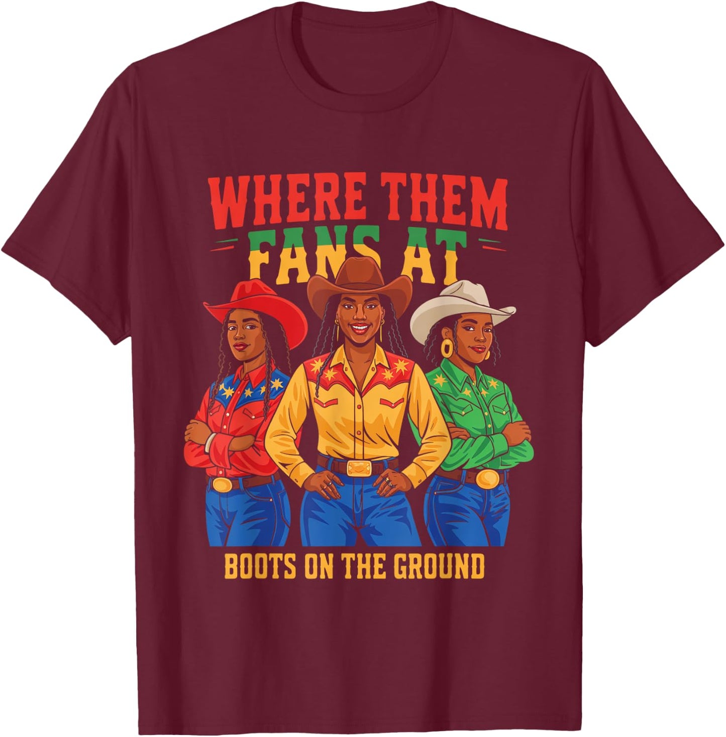 Boots On The Ground Juneteenth Cowgirl Where Them Fans At T-Shirt - T-Shirt | Maroon