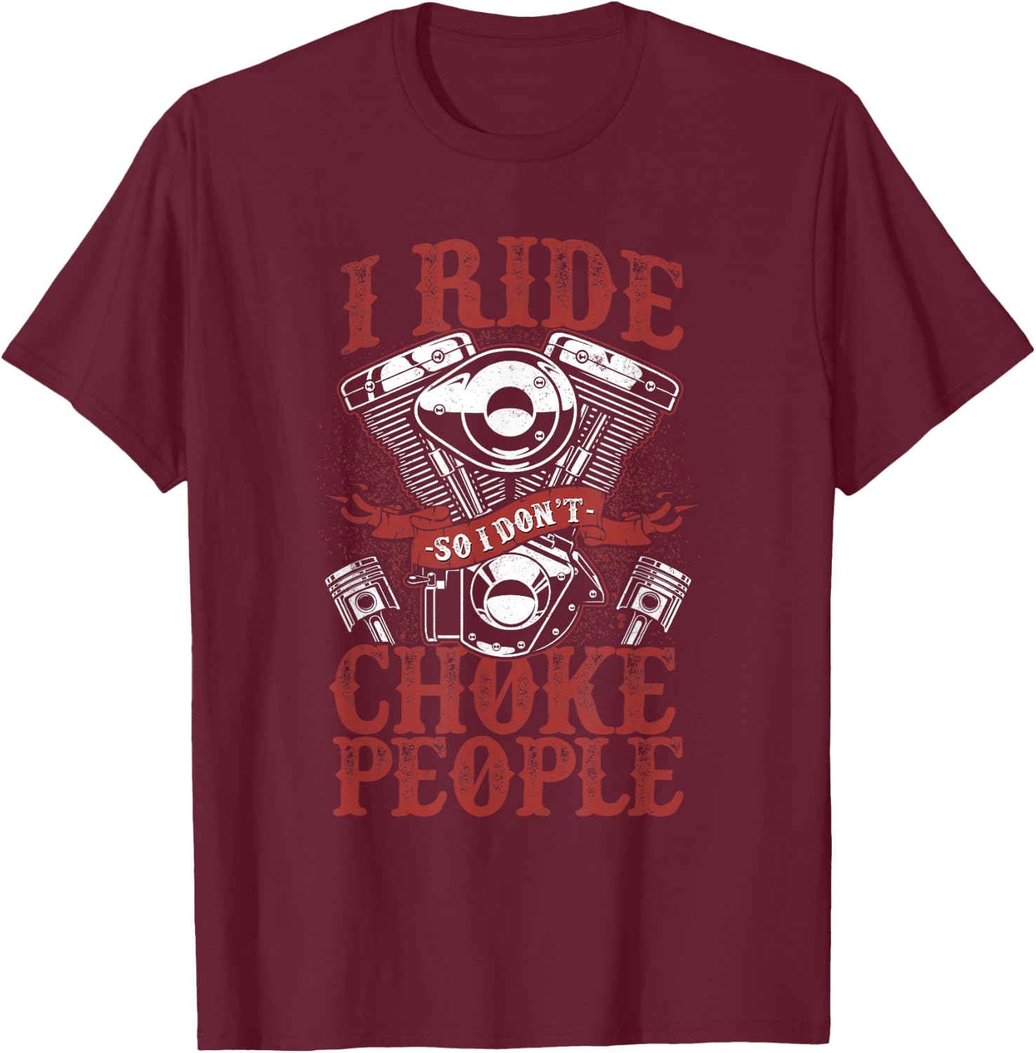 Classic Motorcycle Biker I Ride So I Don't Choke People T-Shirt - T-Shirt | Maroon