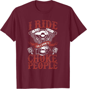 Classic Motorcycle Biker I Ride So I Don't Choke People T-Shirt - T-Shirt | Maroon