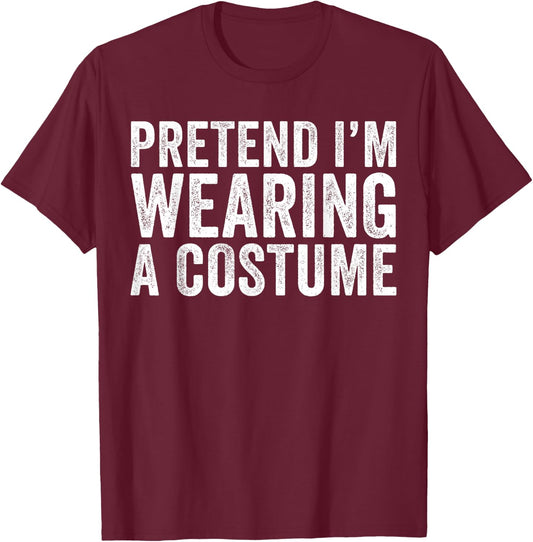 Pretend I'm Wearing A Costume Funny Matching Halloween T-Shirt - T-Shirt | Maroon