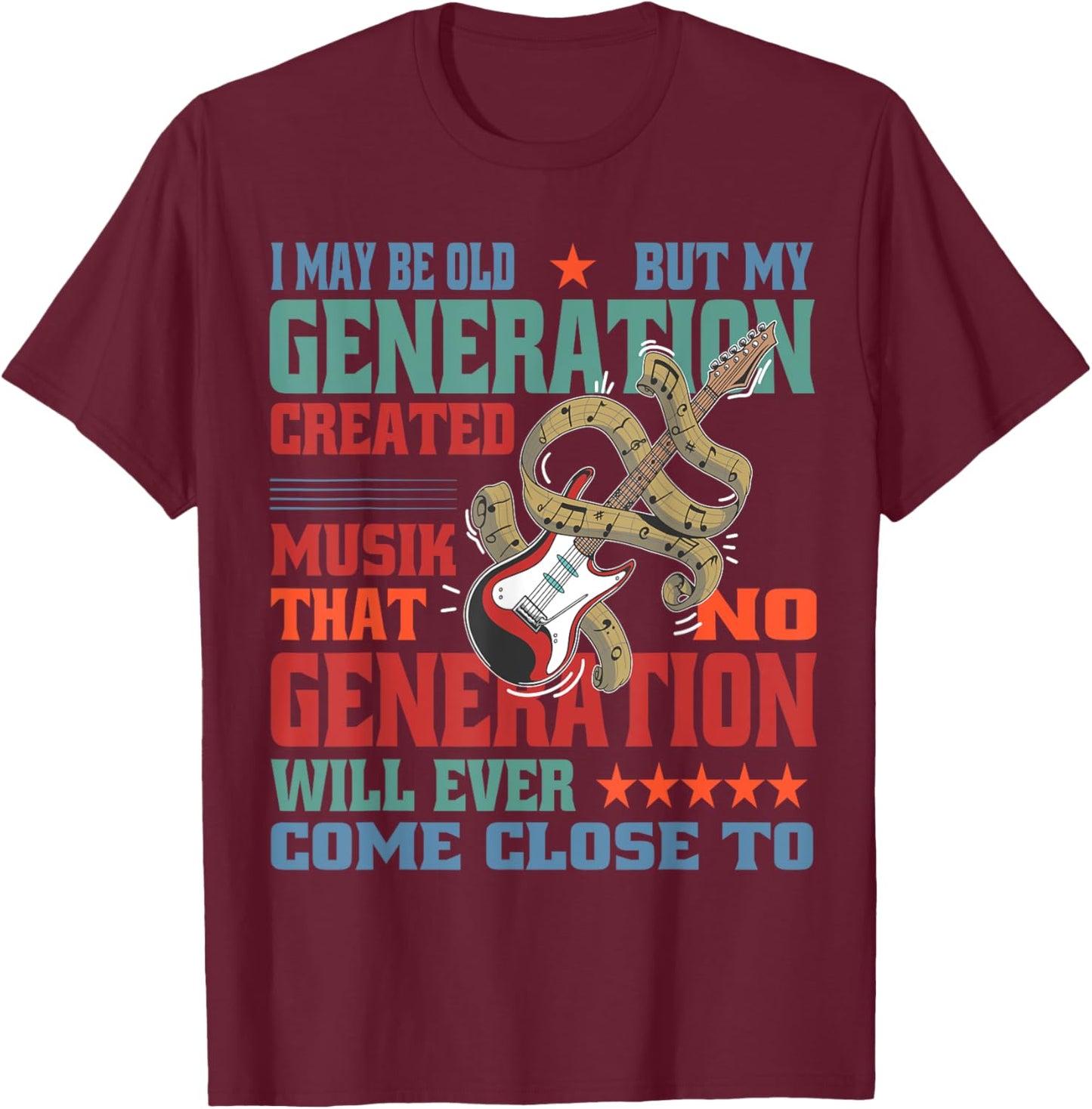 I May Be Old, but My Generation Saw All the Good Bands T-Shirt - T-Shirt | Maroon