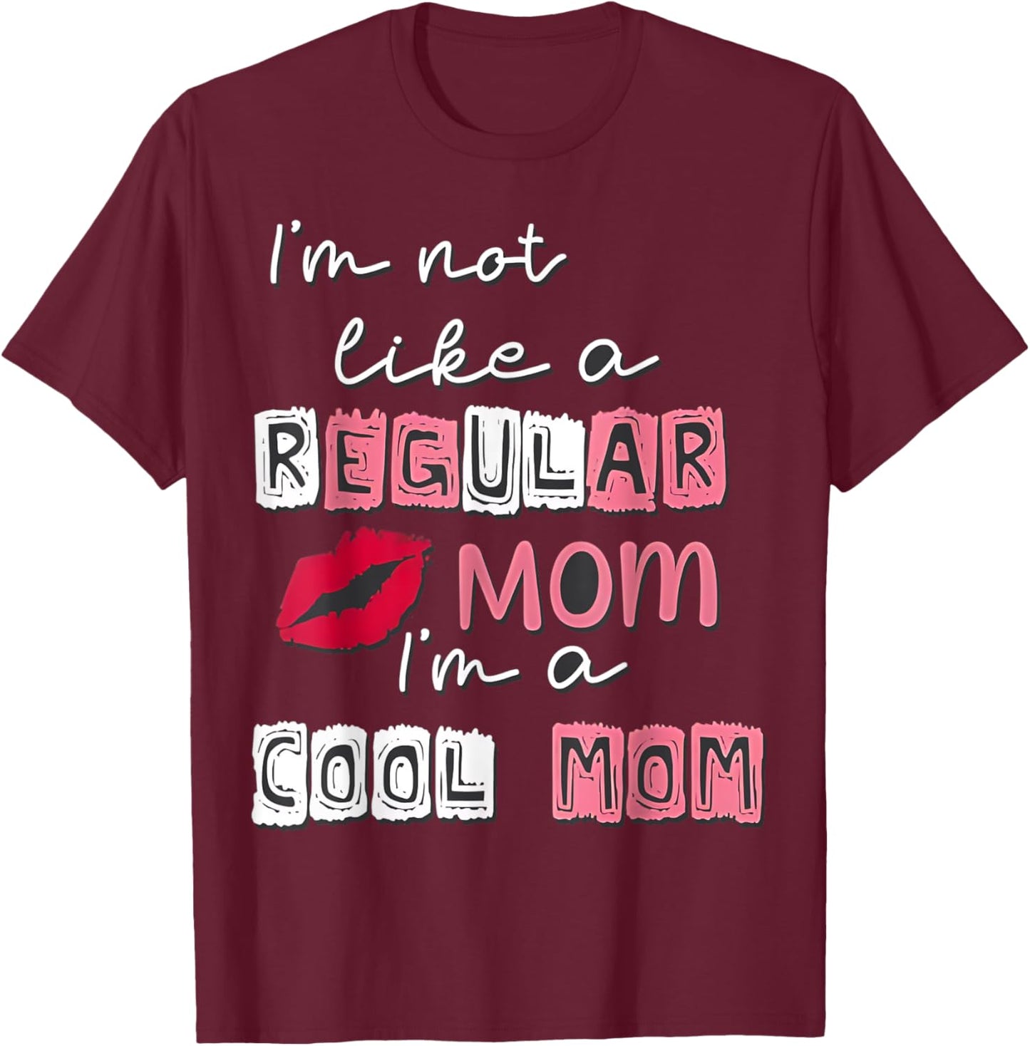 I'm Not Like A Regular Mom I'm A Cool Mom Happy Mother's Day T-Shirt - T-Shirt | Maroon