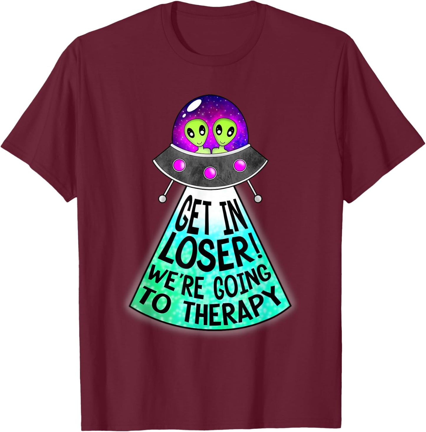 Mind and Body Apparel Get In Loser We're Going To Therapy Mental Health UFO Alien , Black T-Shirt - T-Shirt | Maroon