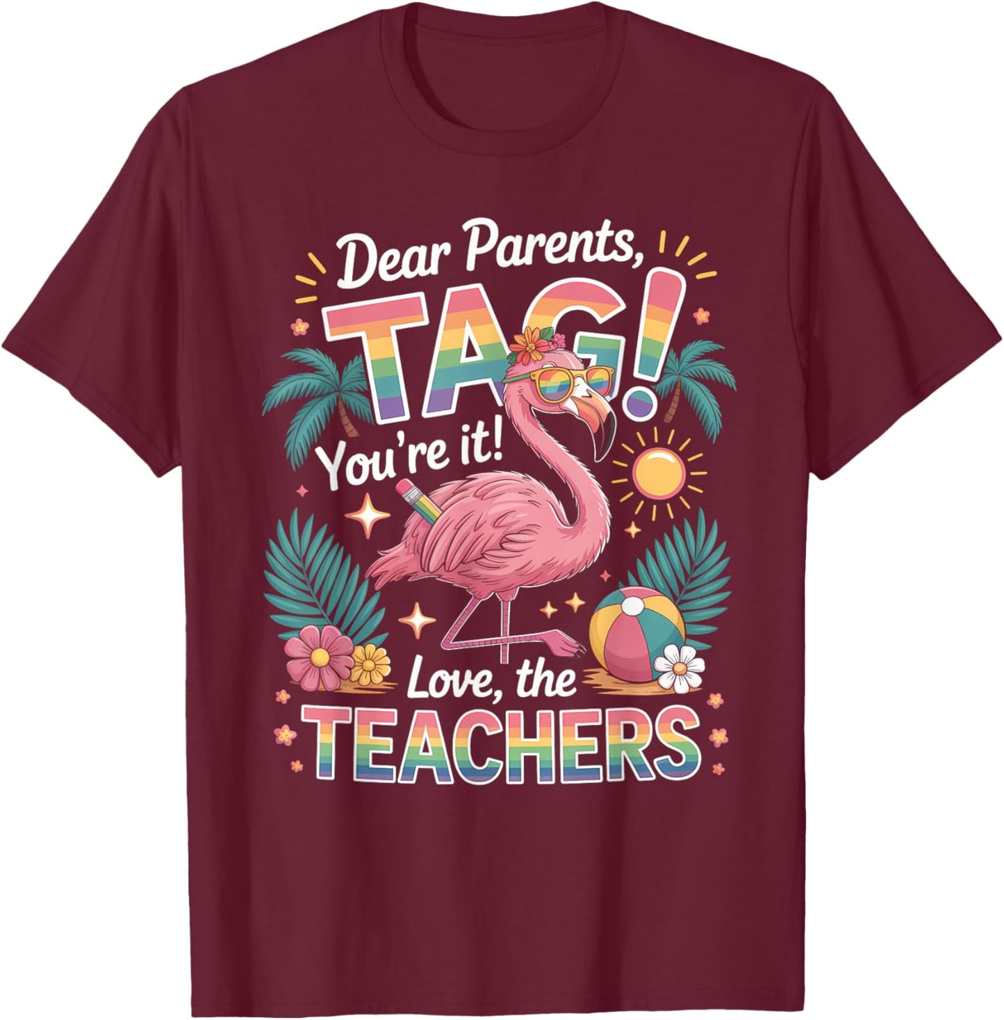 Dear Parents Tag You’re It Shirt Teacher Flamingo Summer T-Shirt - T-Shirt | Maroon