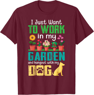 I Just Want to Work in My Garden and Hang Out with My Dog T-Shirt - T-Shirt | Maroon