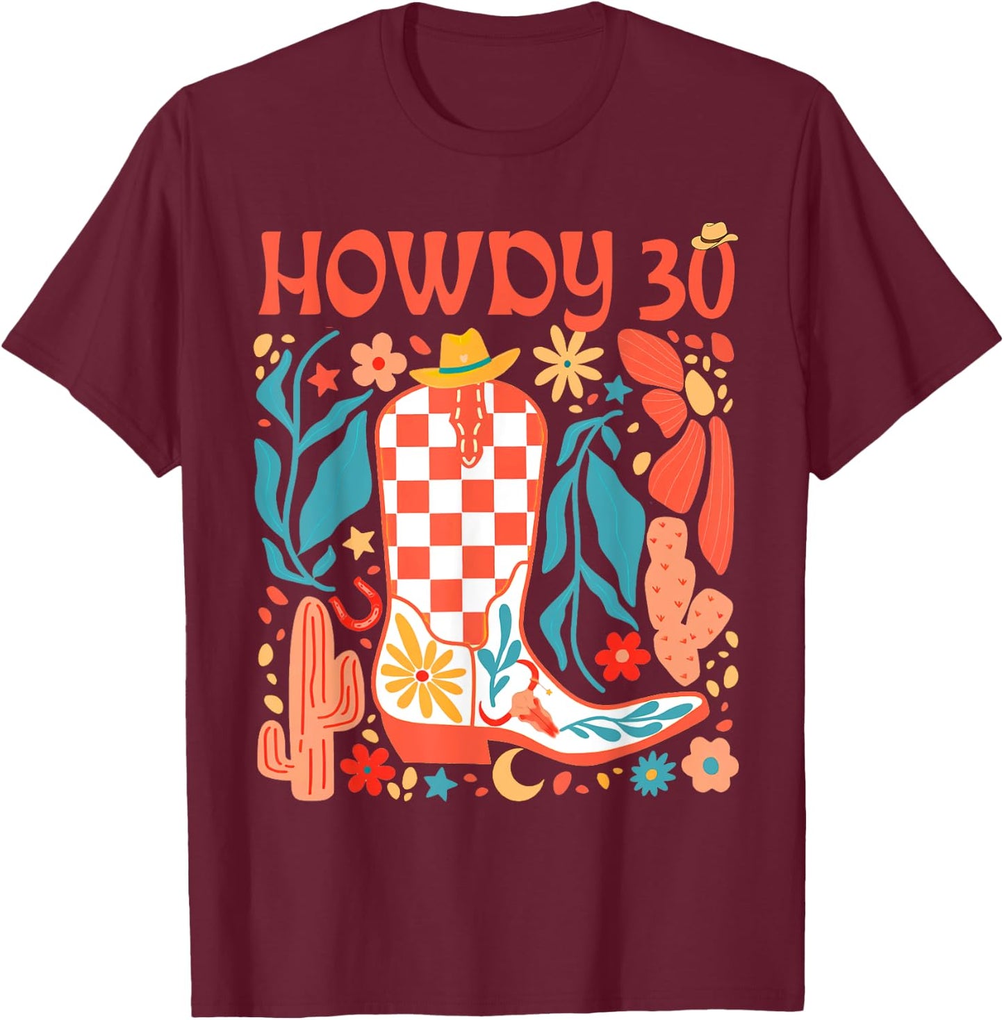 30th Birthday Western Country Life Wild West Rodeo Howdy 30 T-Shirt - T-Shirt | Maroon