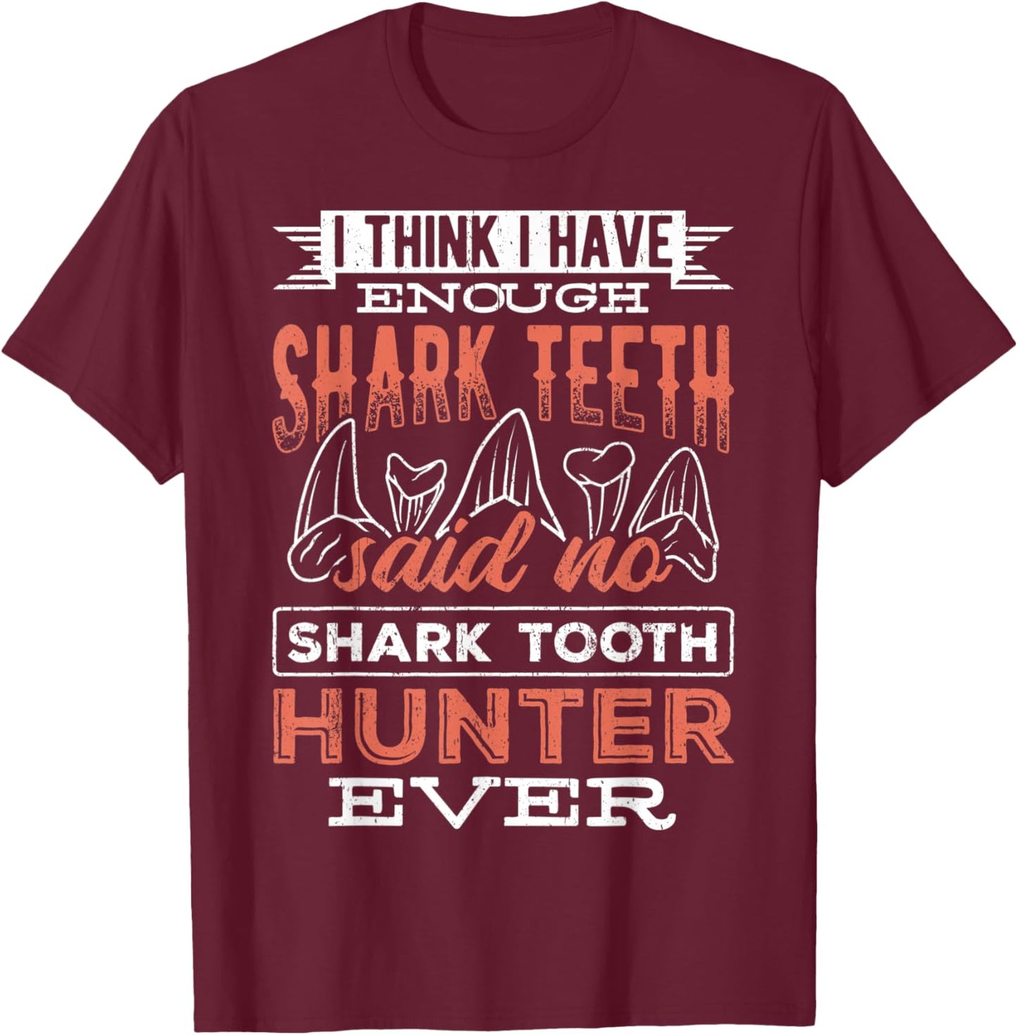 I think I have enough shark teeth - monsters sea predators T-Shirt - T-Shirt | Maroon