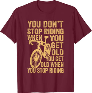 Cycling Bike You Don't Stop Riding When You Get Old Bicycle T-Shirt - T-Shirt | Maroon