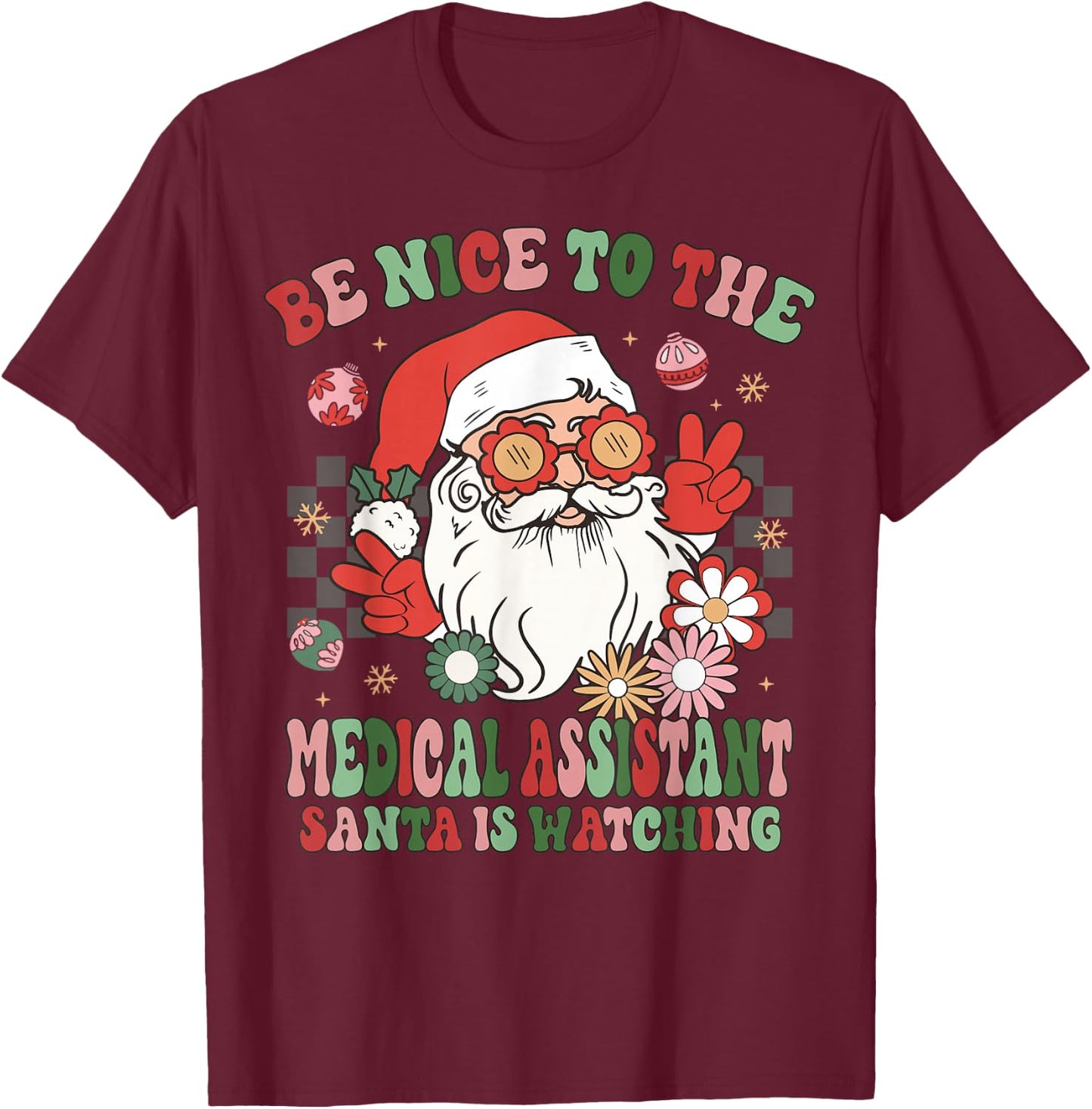 Christmas Be Nice To The Medical Assistant Santa Is Watching T-Shirt - T-Shirt | Maroon