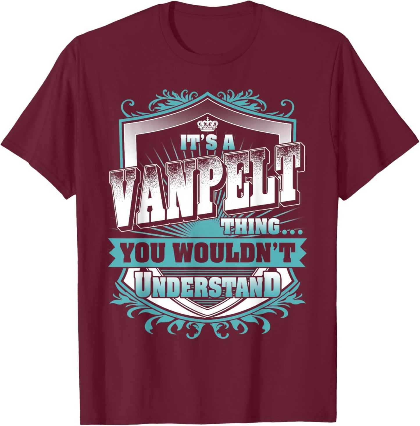 It's A VANPELT Thing You Wouldn't Understand Family Name T-Shirt - T-Shirt | Maroon