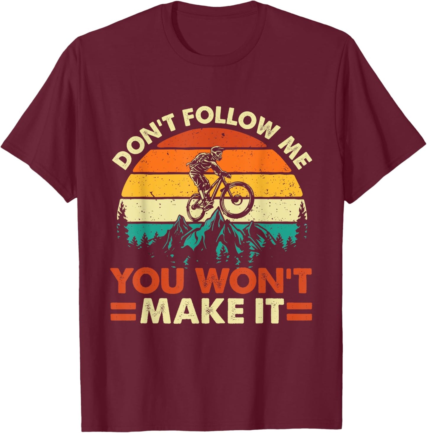 Don't Follow Me You Won't Make It - Downhill Mountain Biking T-Shirt - T-Shirt | Maroon