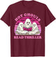 Hot Ghouls Read Thriller Spooky Book Club Reading Lovers T-Shirt - T-Shirt | Maroon