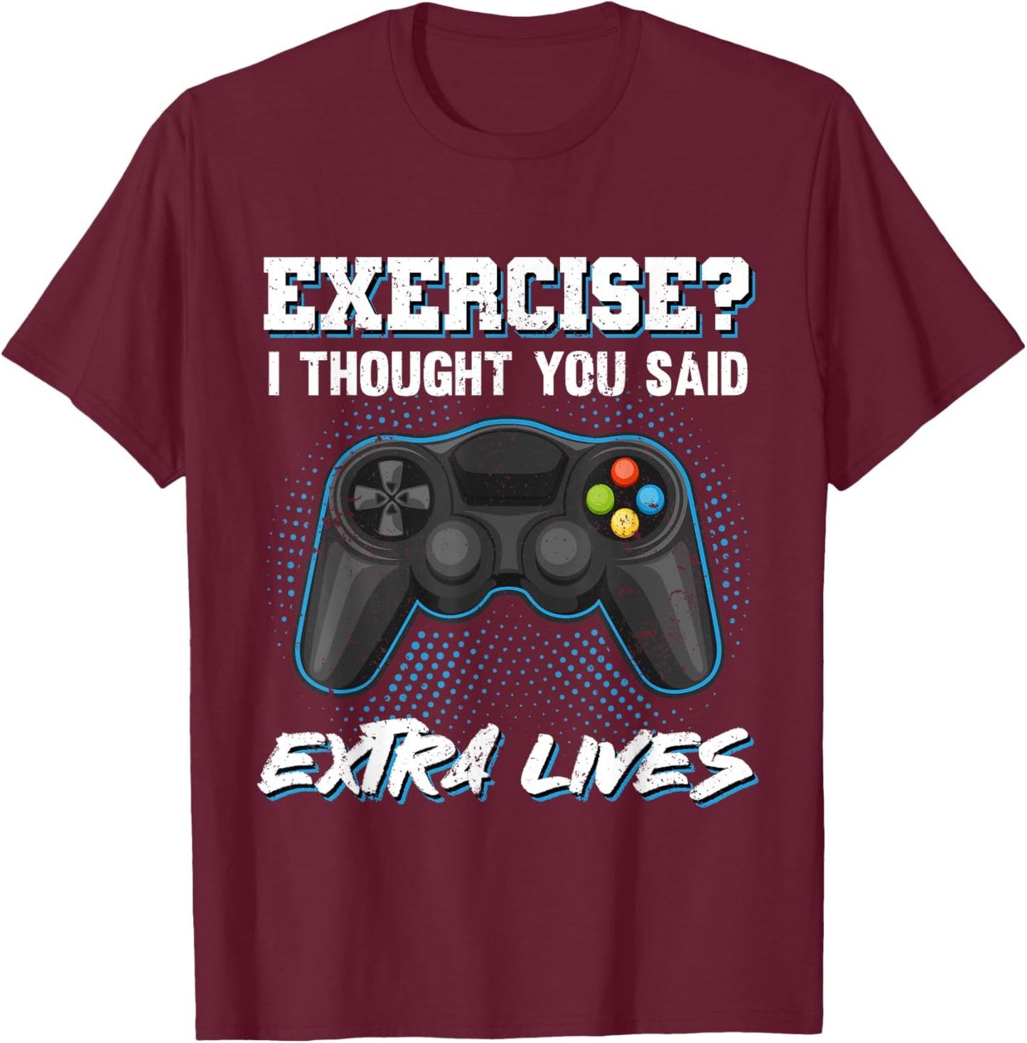 Gaming Fans Unique Gifts Exercise I Thought You Said Extra Lives Gamer Video Funny T-Shirt - T-Shirt | Maroon