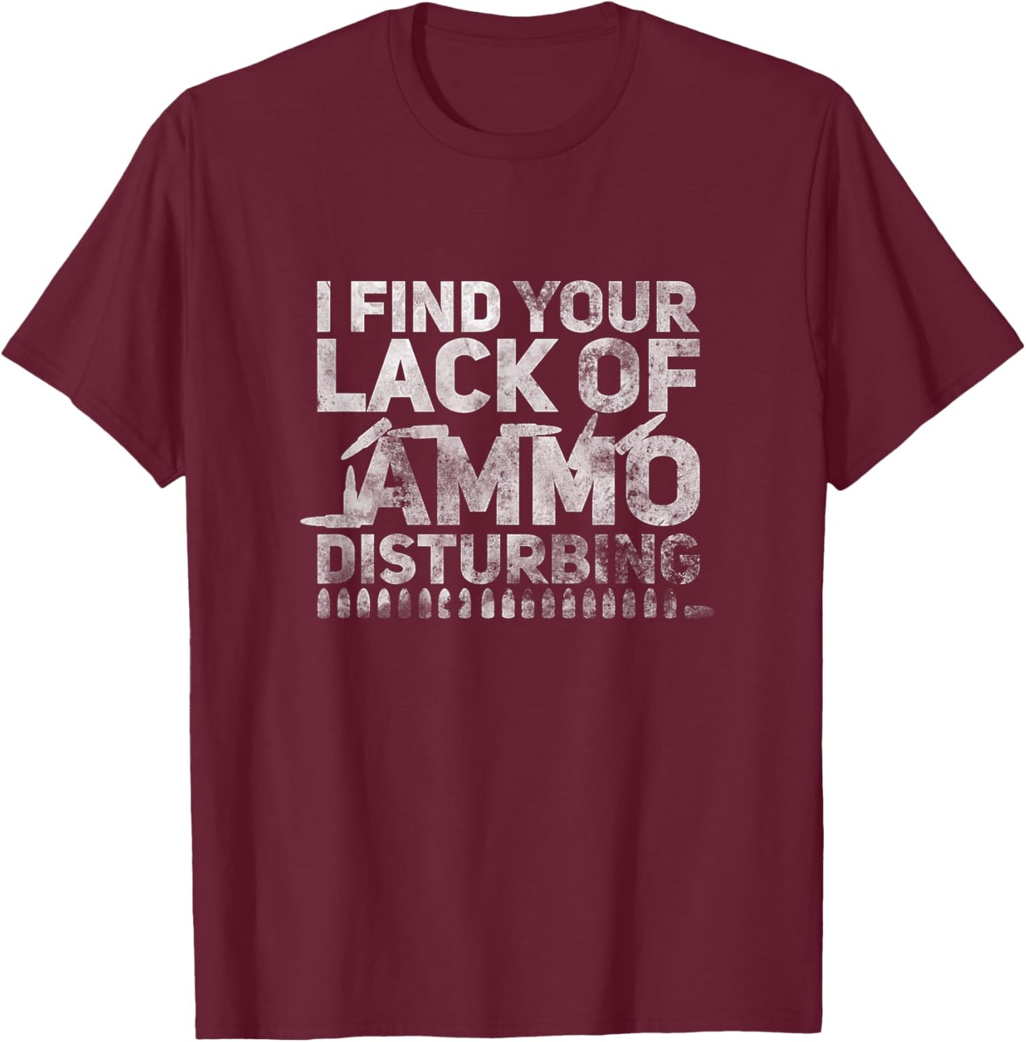 I Find Your Lack Of Ammo Disturbing Weapon Gun Owner Vintage T-Shirt - T-Shirt | Maroon