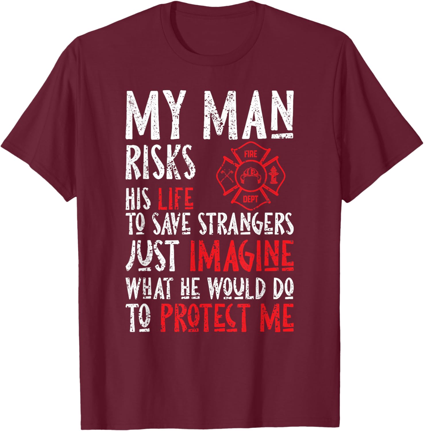 My Man Risks His Life To Save Strangers Design T-Shirt - T-Shirt | Maroon