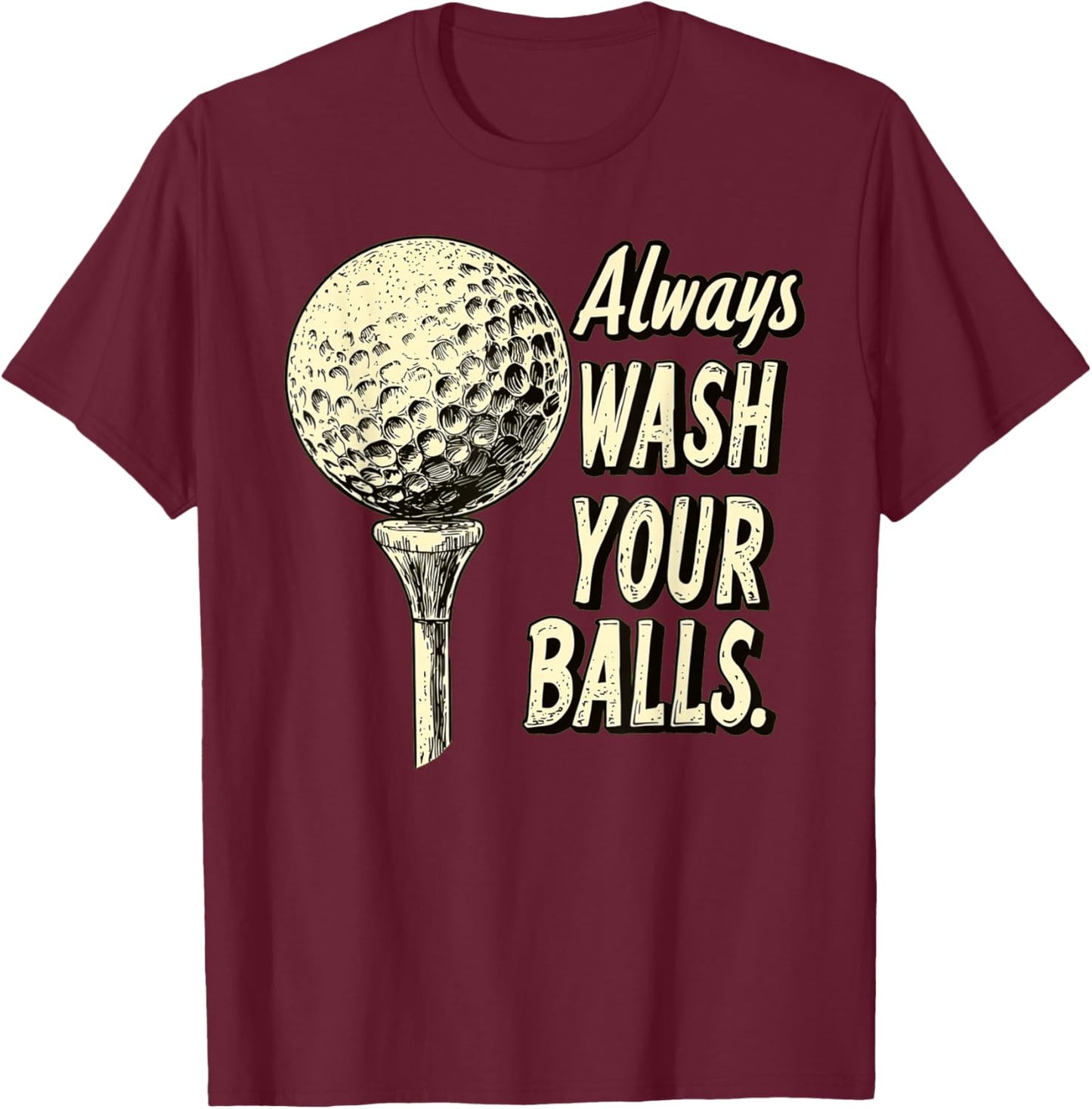 Fairway Wit Apparel -Adults Golf with 'Always Wash Your Balls' Quote - Black, Small T-Shirt - T-Shirt | Maroon