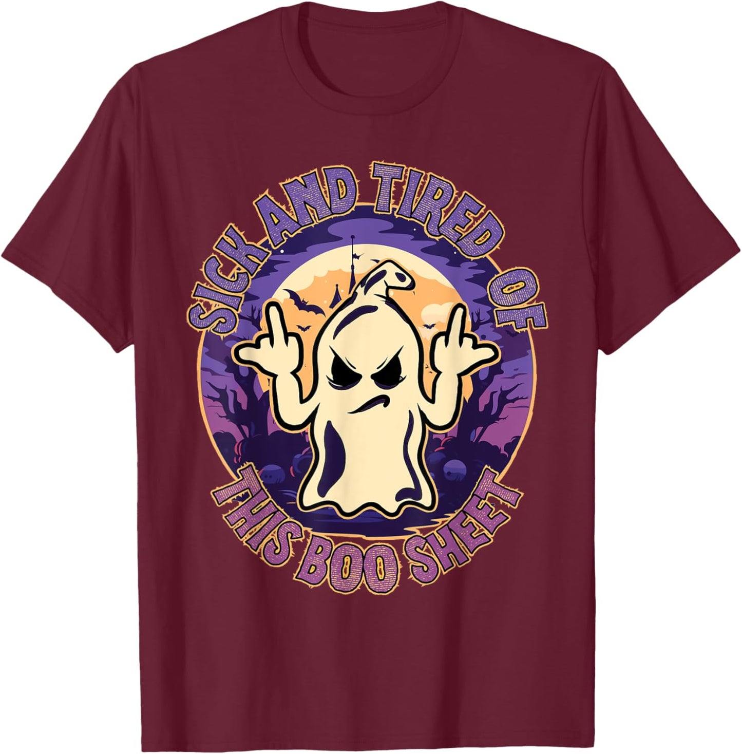 Sick And Tired Of This Boo Sheet Halloween Ghost Costume T-Shirt - T-Shirt | Maroon