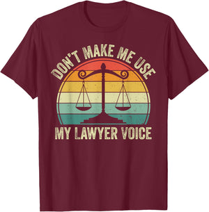 Don't Make Me Use My Lawyer Voice T-Shirt - T-Shirt | Maroon