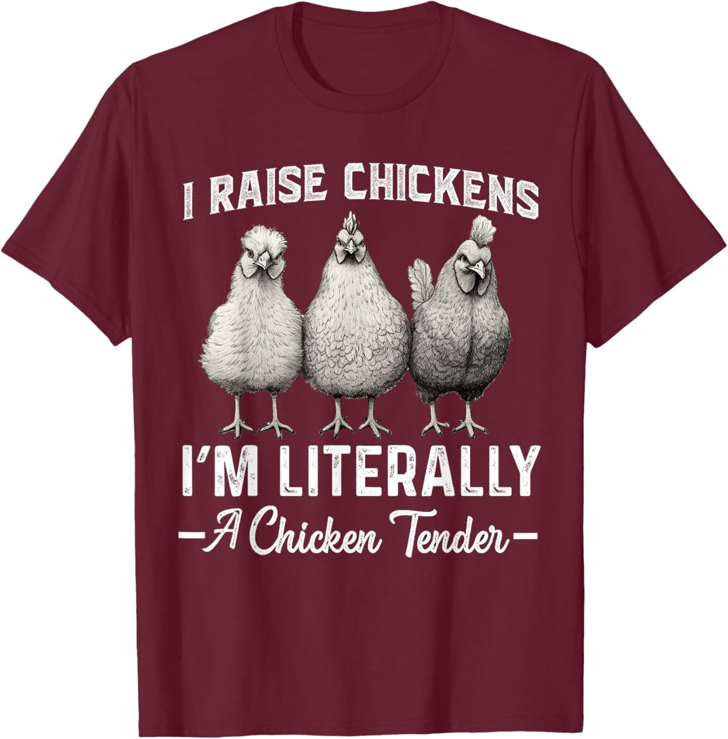 I Raise Chickens I'm Literally a Chicken Tender Funny T-Shirt - T-Shirt | Maroon