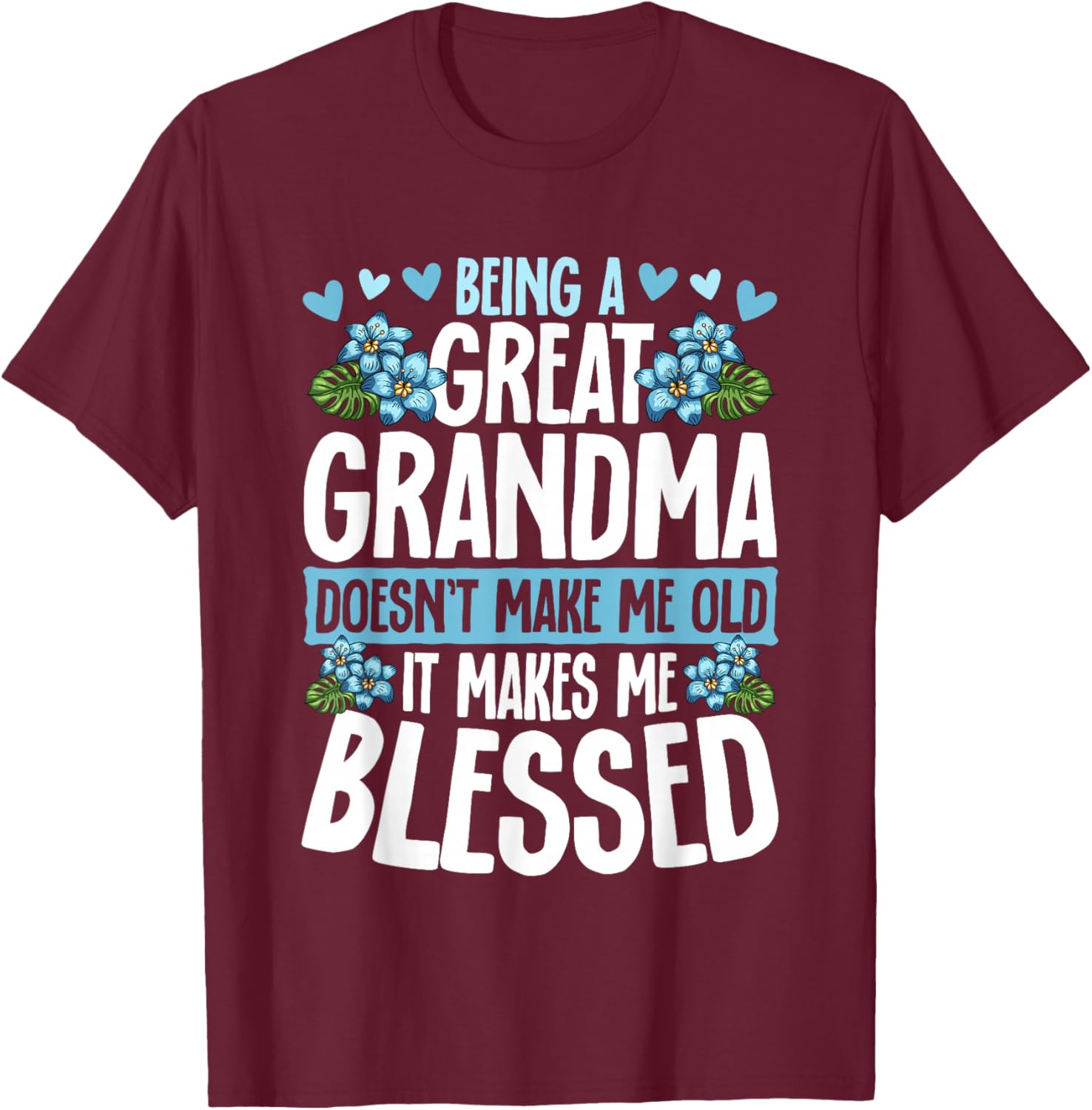Being A Great Grandma Doesn't Make Me Old Great Grandma T-Shirt - T-Shirt | Maroon