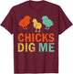 Funny Chicken Farmer Retro Chicks Dig Me T-Shirt - T-Shirt | Maroon