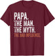 Papa The Man The Myth The Bad Influence Father's Day Papa T-Shirt - T-Shirt | Maroon