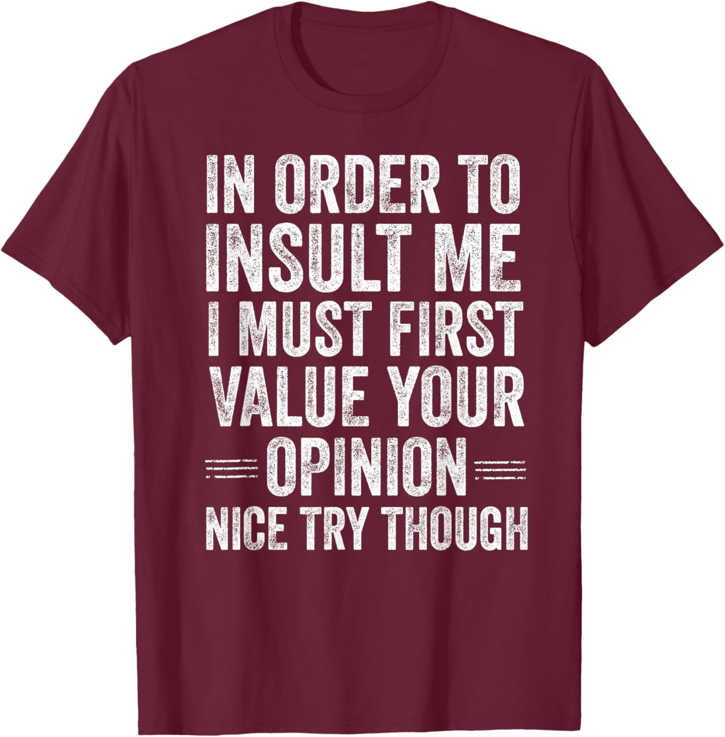 in Order to Insult Me Funny Sarcastic Quote Humor T-Shirt - T-Shirt | Maroon