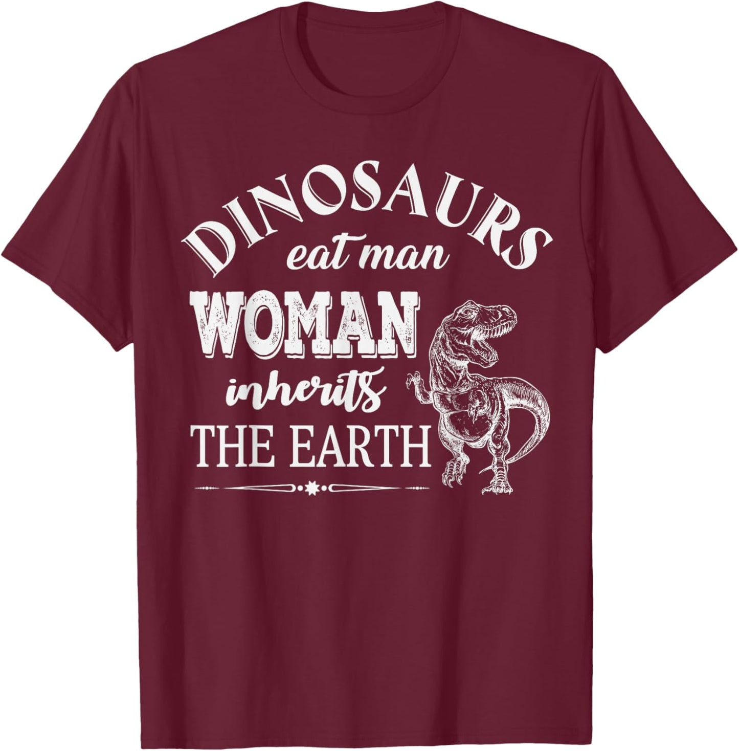 Dinosaurs Eat Man Woman Inherits The Earth Funny T-Shirt - T-Shirt | Maroon